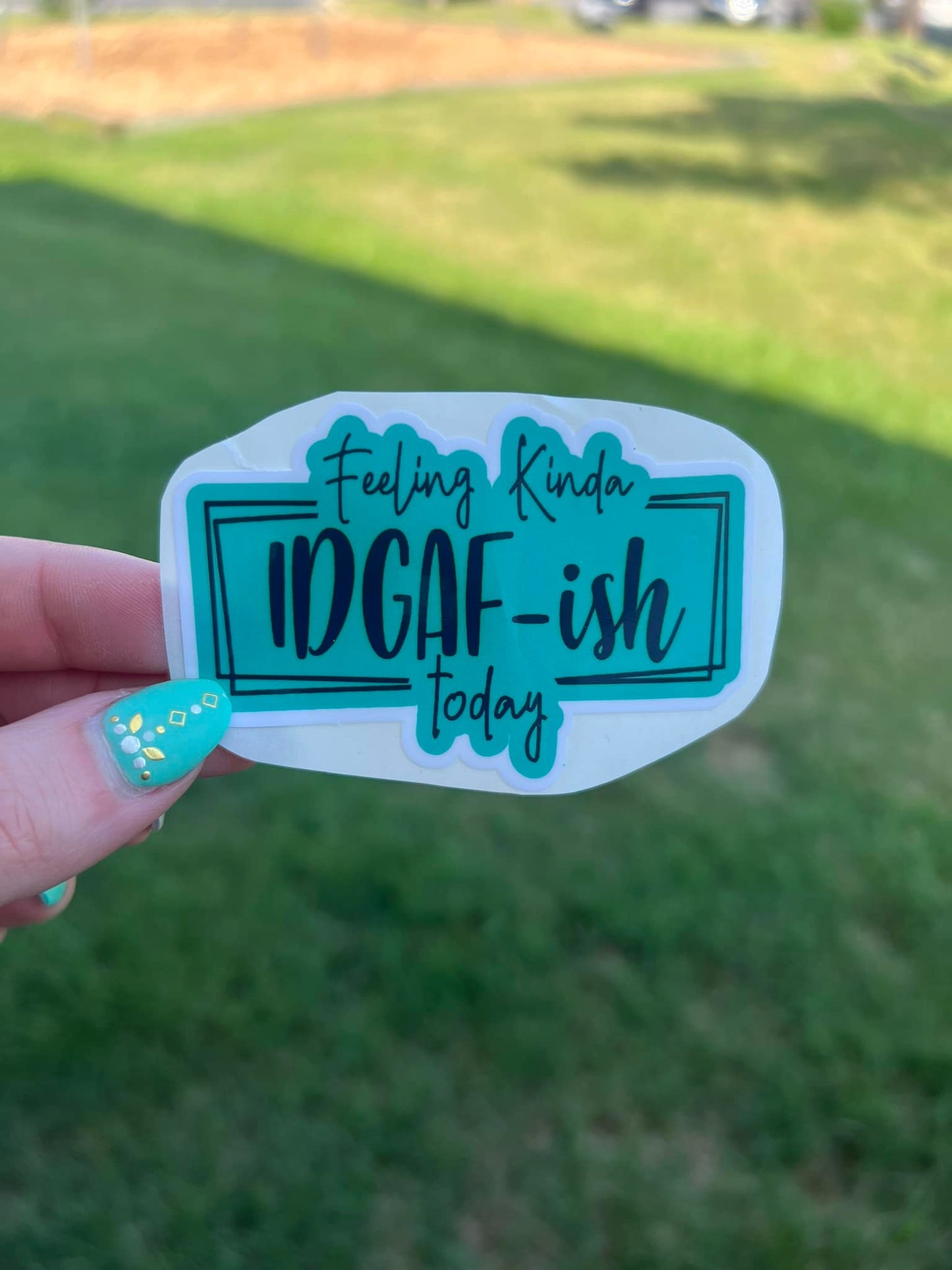 Feeling Kinda IDGAF-ish Today Water Resistant Sticker